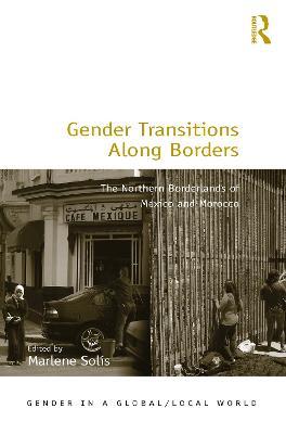 Gender Transitions Along Borders: The Northern Borderlands of Mexico and Morocco - cover