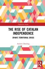 The Rise of Catalan Independence: Spain’s Territorial Crisis