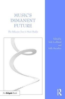 Music's Immanent Future: The Deleuzian Turn in Music Studies - cover