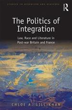 The Politics of Integration: Law, Race and Literature in Post-War Britain and France
