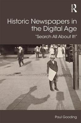 Historic Newspapers in the Digital Age: Search All About It! - Paul Gooding - cover