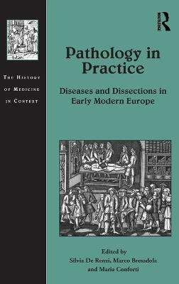 Pathology in Practice: Diseases and Dissections in Early Modern Europe - cover