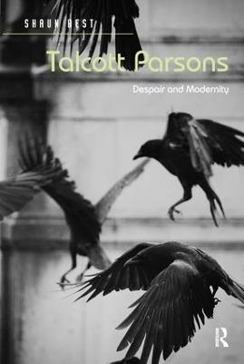 Talcott Parsons: Despair and Modernity - Shaun Best - cover