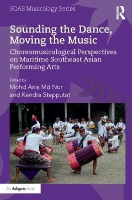 Sounding the Dance, Moving the Music: Choreomusicological Perspectives on Maritime Southeast Asian Performing Arts - cover