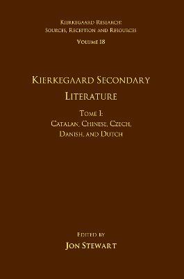 Volume 18, Tome I: Kierkegaard Secondary Literature: Catalan, Chinese, Czech, Danish, and Dutch - Jon Stewart - cover