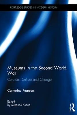 Museums in the Second World War: Curators, Culture and Change - Catherine Pearson - cover