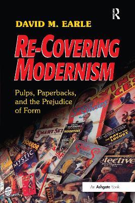 Re-Covering Modernism: Pulps, Paperbacks, and the Prejudice of Form - David Earle - cover
