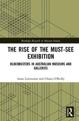 The Rise of the Must-See Exhibition: Blockbusters in Australian Museums and Galleries - Anna Lawrenson,Chiara O'Reilly - cover