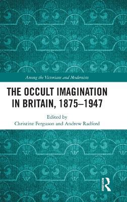 The Occult Imagination in Britain, 1875-1947 - cover