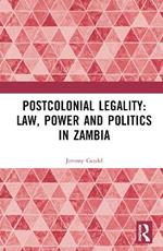 Postcolonial Legality: Law, Power and Politics in Zambia