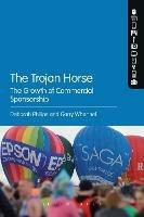The Trojan Horse: The Growth of Commercial Sponsorship - Deborah Philips,Garry Whannel - cover