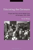 Educating the Germans: People and Policy in the British Zone of Germany, 1945–1949 - David Phillips - cover