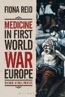 Medicine in First World War Europe: Soldiers, Medics, Pacifists - Fiona Reid - cover