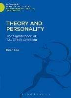 Theory and Personality: The Significance of T. S. Eliot's Criticism - Brian Lee - cover