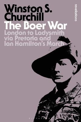 The Boer War: London to Ladysmith via Pretoria and Ian Hamilton's March - Sir Winston S. Churchill - cover