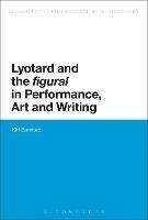 Lyotard and the 'figural' in Performance, Art and Writing