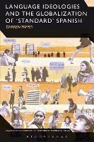 Language Ideologies and the Globalization of 'Standard' Spanish - Darren Paffey - cover