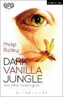 Dark Vanilla Jungle and other monologues - Philip Ridley - cover