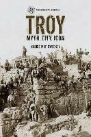 Troy: Myth, City, Icon - Naoise Mac Sweeney - cover
