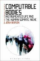 Computable Bodies: Instrumented Life and the Human Somatic Niche - Josh Berson - cover