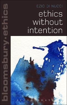 Ethics Without Intention - Ezio Di Nucci - cover