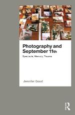 Photography and September 11th: Spectacle, Memory, Trauma