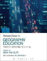 MasterClass in Geography Education: Transforming Teaching and Learning - cover