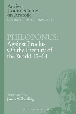 Philoponus: Against Proclus on the Eternity of the World 12-18 - Philoponus - cover