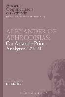 Alexander of Aphrodisias: On Aristotle Prior Analytics 1.23-31 - Alexander Of Aphrodisias - cover