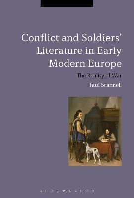 Conflict and Soldiers' Literature in Early Modern Europe: The Reality of War - Paul Scannell - cover