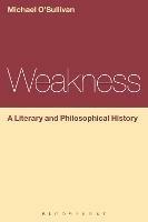 Weakness: A Literary and Philosophical History - Michael O'Sullivan - cover