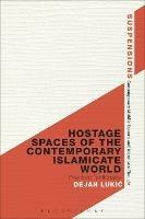 Hostage Spaces of the Contemporary Islamicate World: Phantom Territoriality - Dejan Lukic - cover