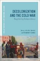Decolonization and the Cold War: Negotiating Independence - cover