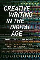 Creative Writing in the Digital Age: Theory, Practice, and Pedagogy - Michael Dean Clark - cover