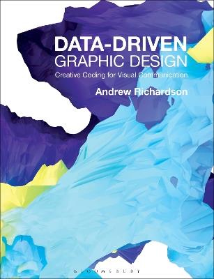 Data-driven Graphic Design: Creative Coding for Visual Communication - Andrew Richardson - cover