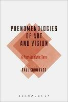 Phenomenologies of Art and Vision: A Post-Analytic Turn - Paul Crowther - cover