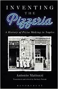 Inventing the Pizzeria: A History of Pizza Making in Naples - Antonio Mattozzi - cover