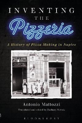 Inventing the Pizzeria: A History of Pizza Making in Naples - Antonio Mattozzi - cover