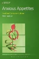 Anxious Appetites: Food and Consumer Culture - Peter Jackson - cover