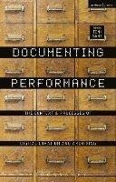 Documenting Performance: The Context and Processes of Digital Curation and Archiving - cover