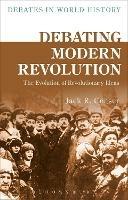 Debating Modern Revolution: The Evolution of Revolutionary Ideas - Jack R. Censer - cover