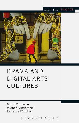 Drama and Digital Arts Cultures - David Cameron,Rebecca Wotzko,Michael Anderson - cover