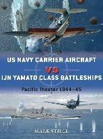 US Navy Carrier Aircraft vs IJN Yamato Class Battleships: Pacific Theater 1944–45 - Mark Stille - cover