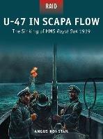 U-47 in Scapa Flow: The Sinking of HMS Royal Oak 1939 - Angus Konstam - cover