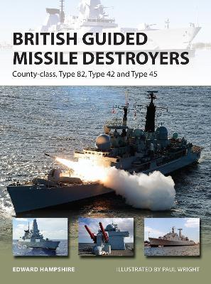 British Guided Missile Destroyers: County-class, Type 82, Type 42 and Type 45 - Edward Hampshire - cover