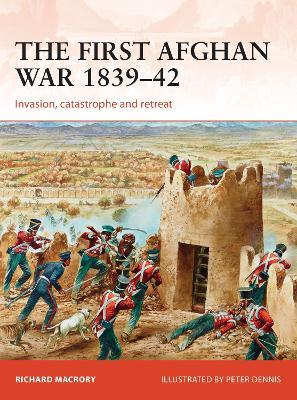 The First Afghan War 1839–42: Invasion, catastrophe and retreat - Richard Macrory Hon KC - cover