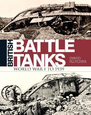British Battle Tanks: World War I to 1939 - David Fletcher - cover