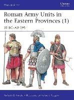Roman Army Units in the Eastern Provinces (1): 31 BC–AD 195 - Raffaele D’Amato - cover