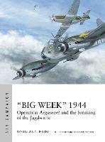 “Big Week” 1944: Operation Argument and the breaking of the Jagdwaffe - Douglas C. Dildy - cover