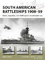 South American Battleships 1908–59: Brazil, Argentina, and Chile's great dreadnought race - Mark Lardas - cover